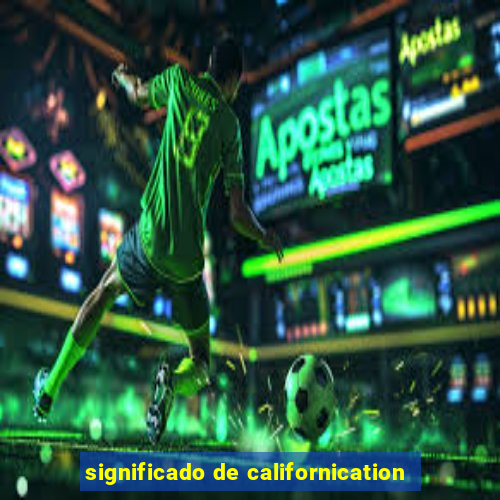 significado de californication